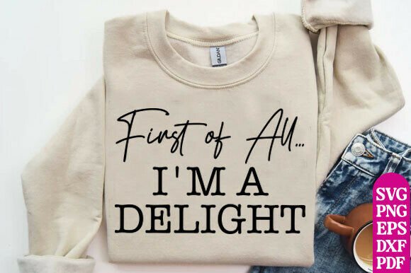 First of All. I m a Delight, Funny SVG Review