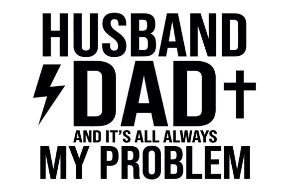 Husband Dad My Problem Funny SVG Design Review