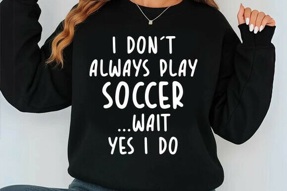 I Don't Always Play Soccer SVG: A Designer’s Honest Review