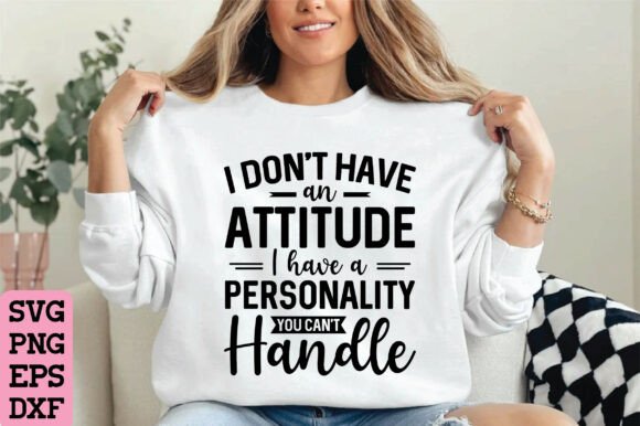 I Don t Have an Attitude, Funny SVG Review