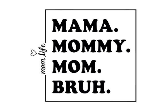 Mama Mommy Mom Bruh – A Bold, Sarcastic Embroidery Design for Modern Moms