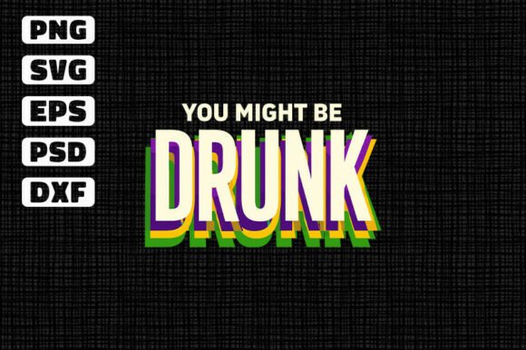 You Might Be Drunk Mardi Gras Funny SVG Review